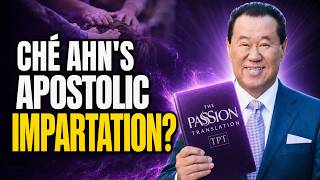 Ché Ahn Quotes The Passion Translation and Believes Apostles Can Impart Spiritual Gifts