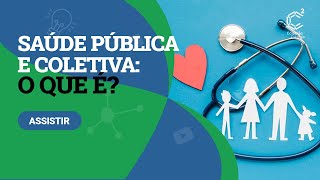 O que é saúde pública e saúde coletiva?