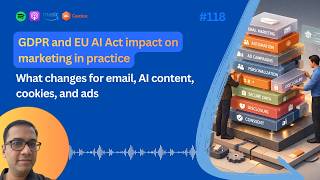 GDPR and EU AI Act impact on marketing: What changes for email, AI content, cookies, & ads | #118