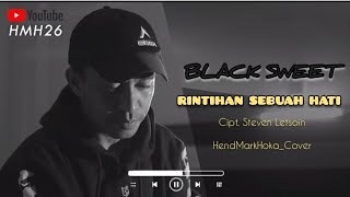 RINTIHAN SEBUAH HATI || BLACK SWEET || HendMarkHoka_cover by request