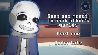 2x speed || Sans aus react to each other's worlds || Part one - Undertale