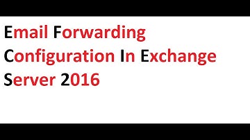 Email Forwarding Configuration in exchange server 2016