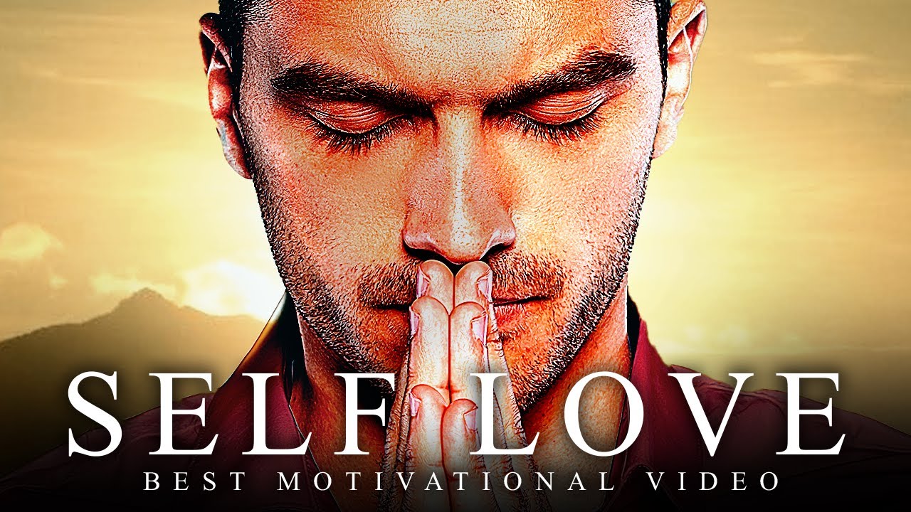 SELF LOVE   Best Motivational Video Speeches Compilation   Listen Every Day MORNING MOTIVATION