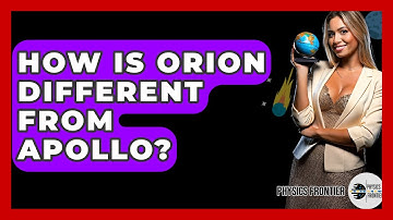 How Is Orion Different From Apollo? - Physics Frontier