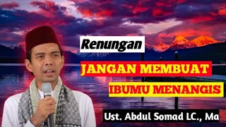 Jangan buat ibumu menangis - Ustadz Abdul Somad LC., Ma