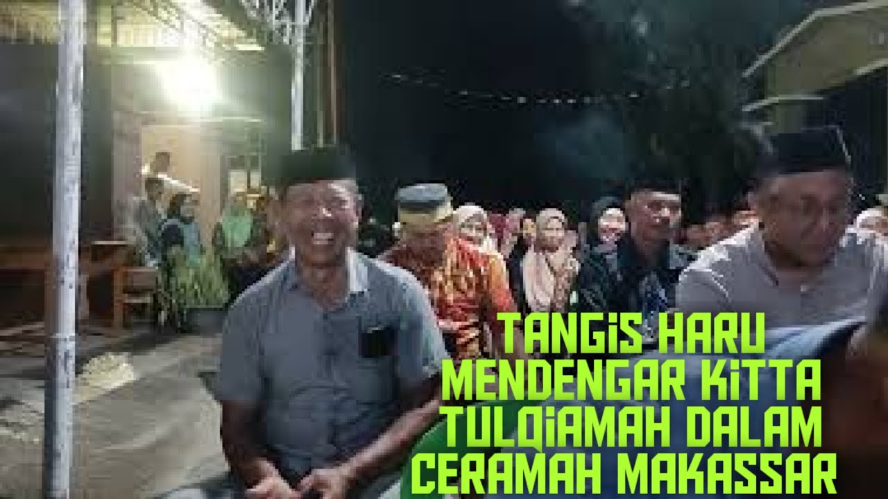 Sedih Terharu Mendengar Kitta Tulqiamah Dalam Ceramah Makassar