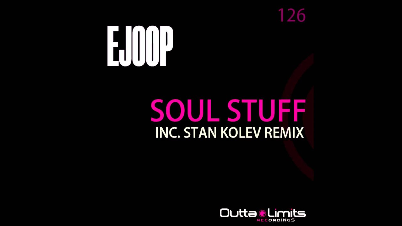 Watch EJOOP - Soul Stuff (Stan Kolev Remix) on YouTube Watch EJOOP - Soul Stuff (Stan Kolev Remix) on YouTube