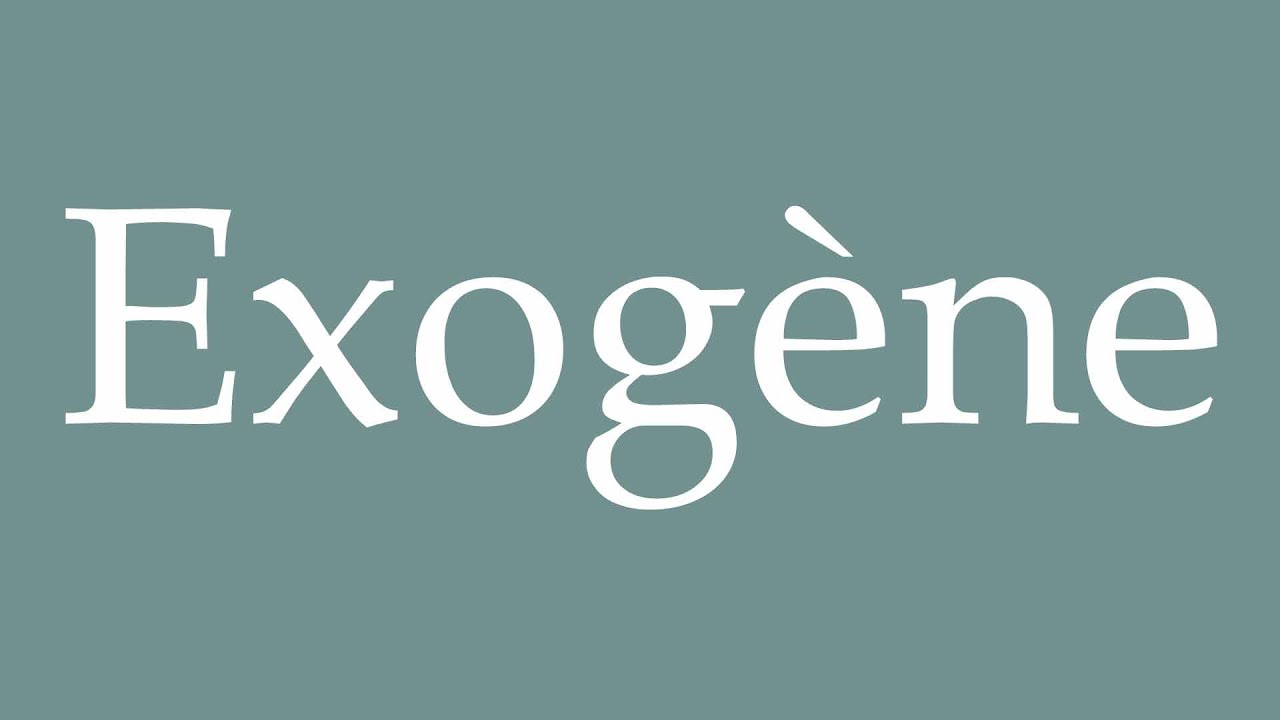 How to Pronounce ''Exogène'' (Exogenous) Correctly in French