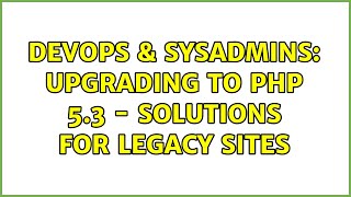DevOps & SysAdmins: Upgrading to PHP 5.3 - solutions for legacy sites (3 Solutions!!)