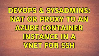 DevOps & SysAdmins: NAT or Proxy to an Azure Container Instance in a VNET for SSH