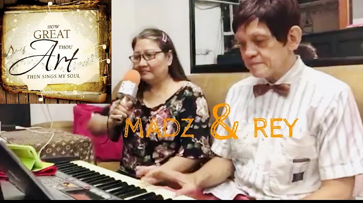 HOW GREAT THOU ART | COVER SONG BY: MYRNA & REY MUOZ