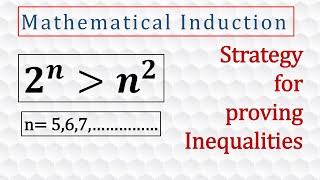 2^n is greater than n^2.  Strategy for Proving Inequalities. [Mathematical Induction]