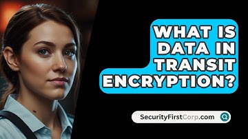 What Is Data In Transit Encryption? - SecurityFirstCorp.com