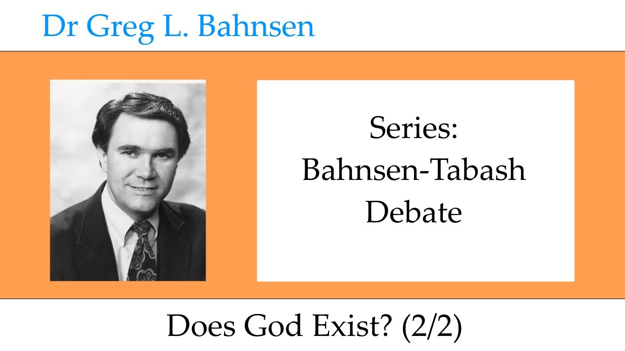 Dr Greg Bahnsen - Bahnsen-Tabash Debate: Does God Exist? (Part 2) - YouTube