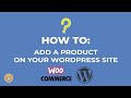 How to Add a Product on WordPress using WooCommerce - E-commerce Tutorials