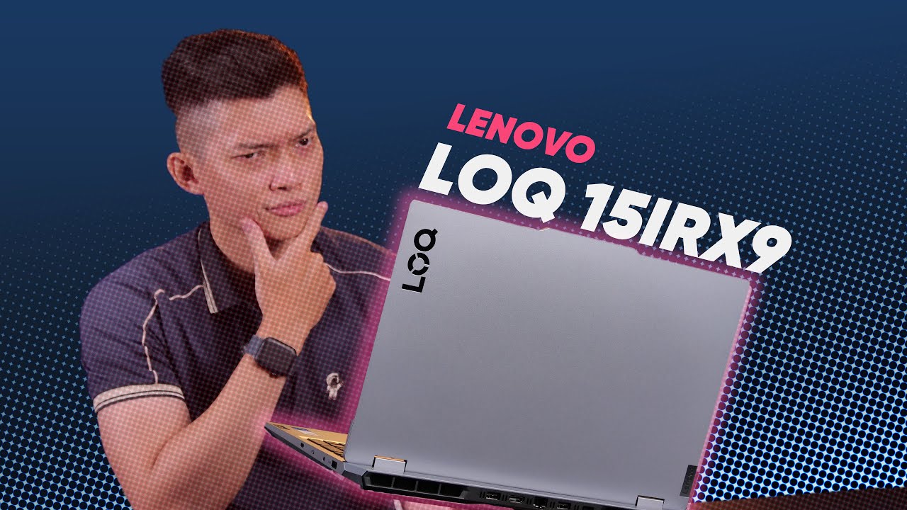 Tại sao AI CŨNG THÍCH Lenovo LOQ? Review Laptop quốc dân LOQ 15IRX9
