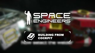 Space Engineers Tutorial: Building from Cockpit