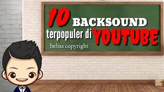 10 backsound terpopuler di youtube -bebas copyright