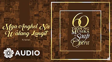 Kristel - Mga Anghel Na Walang Langit (Audio) 🎵 | 60 Taon Ng Musika At Soap Opera