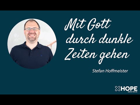 Mit Gott durch dunkle Zeiten gehen | Stefan Hoffmeister | Gottesdienst |