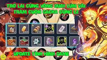 Huyền Thoại Nhẫn Giả : Trở Lại Cùng Vòng Quay Lủm Vài Trăm Cuộn Gacha Cùng L2, Update Tình Hình Game