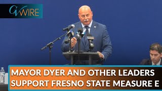 Mayor Dyer and Other Leaders Support Fresno State Measure E