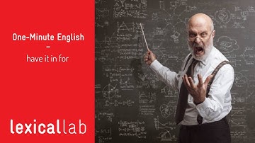 ONE-MINUTE ENGLISH: have it in for LEARN WITH LEXICAL LAB