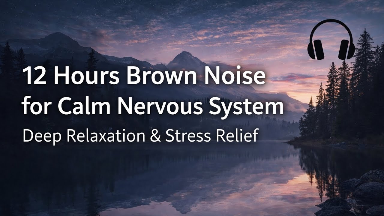 12 Hours Brown Noise for Calm Nervous System | Deep Relaxation & Stress Relief