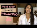 Você sabe o que é Vaginismo?