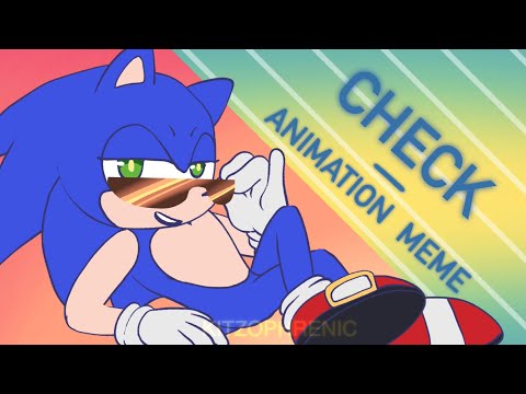 CHECK || SONIC ANIMATION MEME
