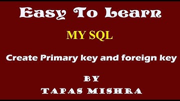 how to create table, primary key and foreign key in mysql ? A video by Tapas Mishra