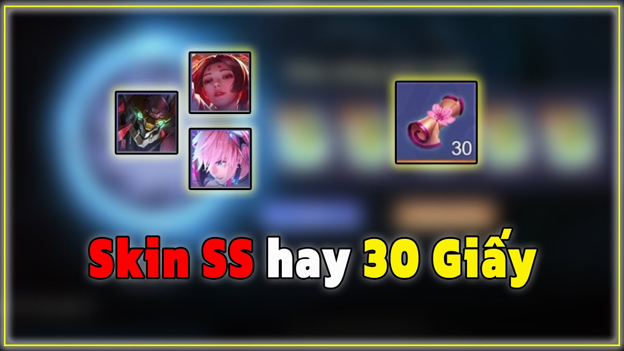 Skin SS hay 30 Giấy Tuyệt Sắc - Video Này Sẽ Giúp Bạn Chọn =))
