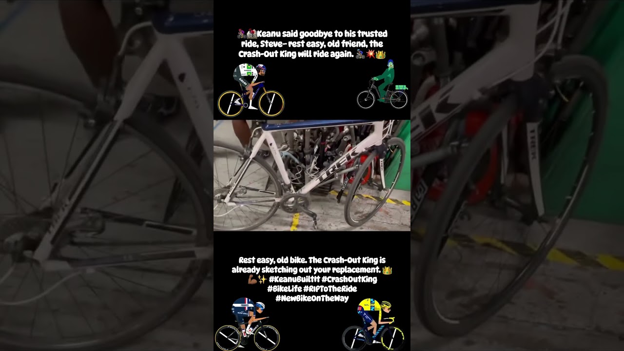Keanu, trusted ride, Steve—rest easy, old friend, the Crash-Out King will ride again. 🚴🏾‍♂️💥👑