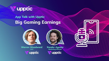 Big Gaming Earnings – App Talk with Upptic