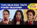 YUVA Delhi 2026: Youth Power Unleashed!