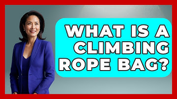 What Is A Climbing Rope Bag? - Exploring Campgrounds