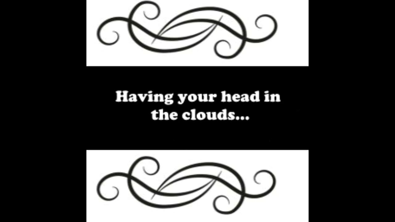 Idiom Meanings: Head in the Clouds