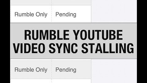 Rumble YouTube Sync Stalling