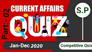 ||Complete Current Affairs 2020 Part:- 02||, ||Competitive Quiz Questions And Answers||,||(SP Sir)||