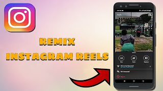 How To Remix Reels On Instagram - Full Guide
