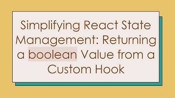 Simplifying React State Management: Returning a boolean Value from a Custom Hook