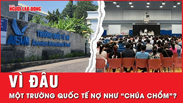 Bóc tách toàn bộ diễn biến nợ nần như “chúa chổm” của trường có học phí đắt đỏ nhất TP HCM | Tin tức
