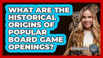 What Are The Historical Origins Of Popular Board Game Openings? - The Board Game Xpert