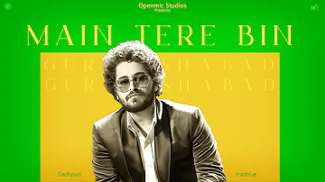 MAIN TERE BIN (Official Audio) GURSHABAD | Latest Punjabi Song 2023 | OpenMic Studios