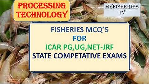 PROCESSING TECHNOLOGY MCQ FOR ICAR-PG FISHERIES SCIENCE