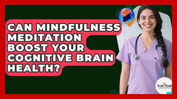 Can Mindfulness Meditation Boost Your Cognitive Brain Health? - Brain Health Support Network