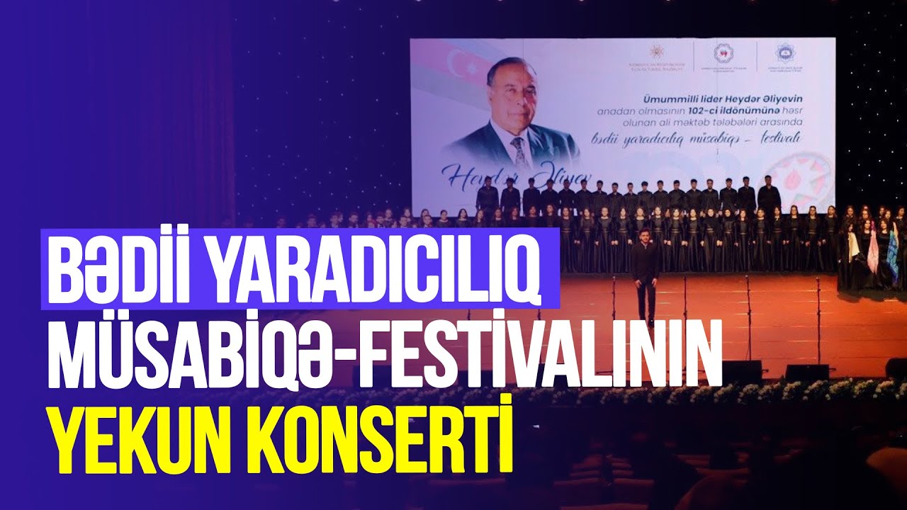 Heydər Əliyevin 102 illiyinə həsr olunan bədii yaradıcılıq müsabiqə-festivalının yekun konserti