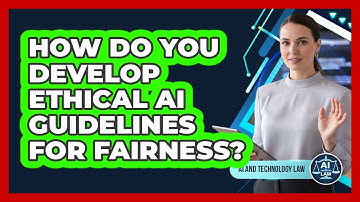 How Do You Develop Ethical AI Guidelines For Fairness? - AI and Technology Law