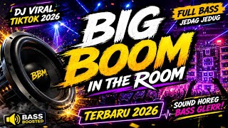 BIG BOOM IN THE ROOM 🔥 DJ Viral TikTok 2026 Full Bass Jedag Jedug Terbaru