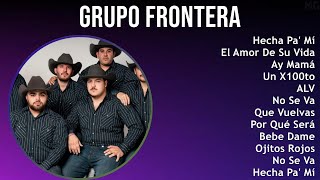Grupo Frontera 2024 MIX Nuevas Canciones - Hecha Pa' Mí, El Amor De Su Vida, Ay Mamá, Un X100to